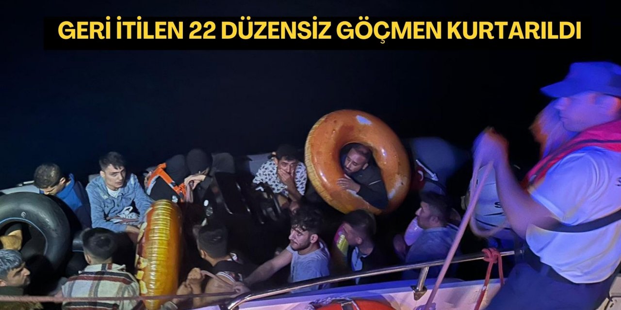 Geri itilen 22 düzensiz göçmen kurtarıldı