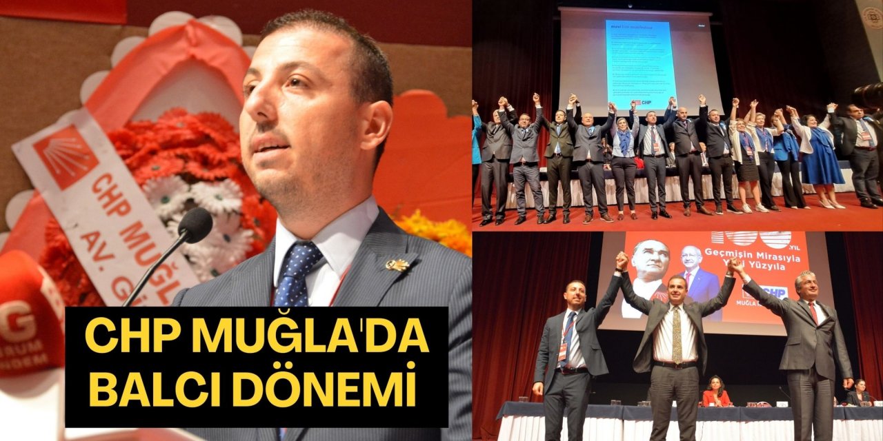CHP MUĞLA'DA BALCI DÖNEMİ