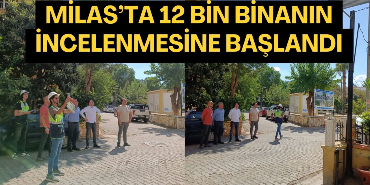 MİLAS’TA 12 BİN BİNANIN İNCELENMESİNE BAŞLANDI