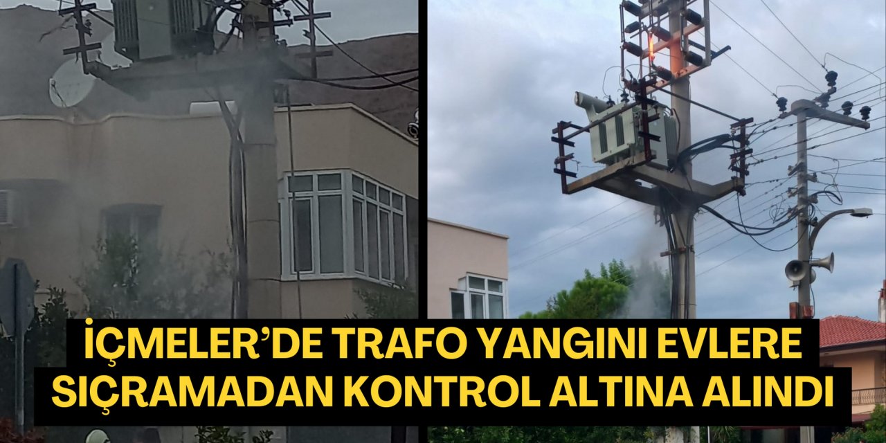 İÇMELER’DE TRAFO YANGINI EVLERE SIÇRAMADAN KONTROL ALTINA ALINDI