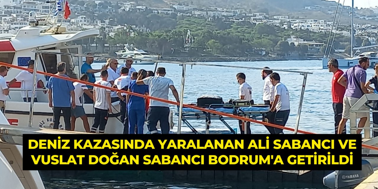 Deniz kazasında yaralanan Ali Sabancı ve Vuslat Doğan Sabancı Bodrum'a getirildi