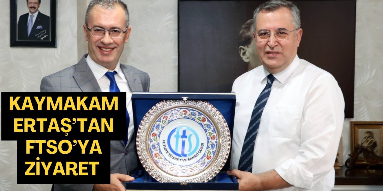 KAYMAKAM ERTAŞ’TAN FTSO’YA ZİYARET