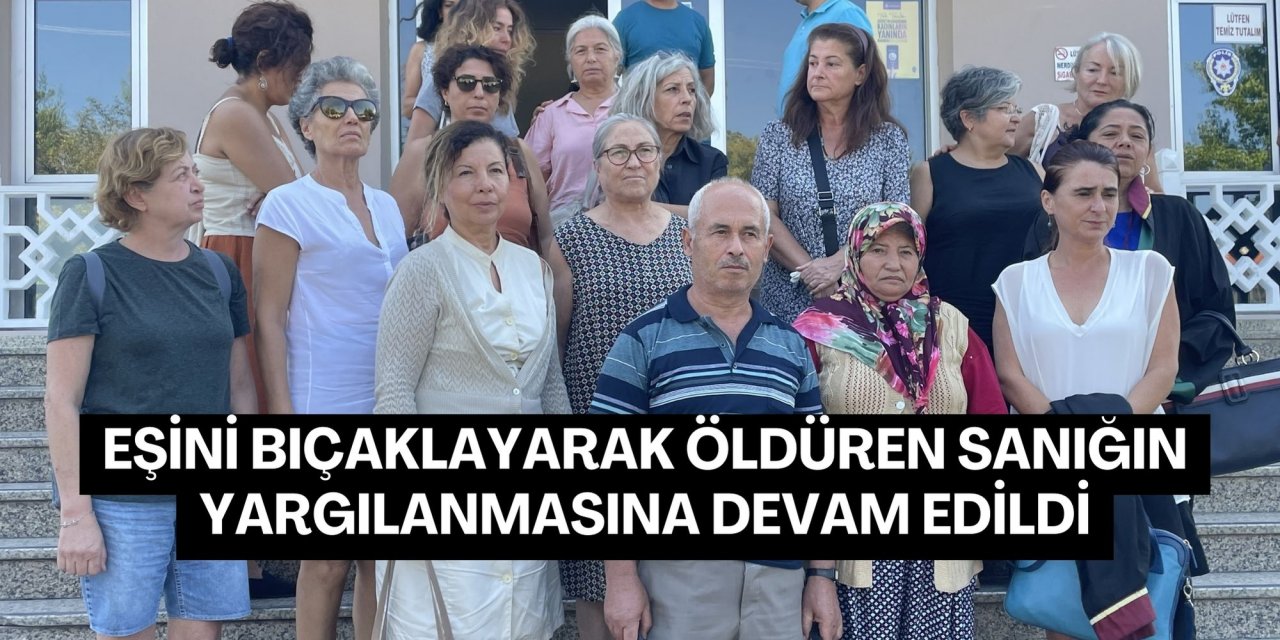 Eşini bıçaklayarak öldüren sanığın yargılanmasına devam edildi
