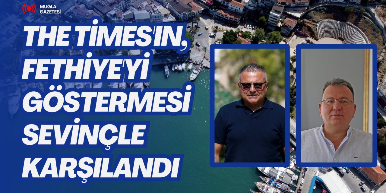 The Times'ın, Fethiye'yi göstermesi sevinçle karşılandı