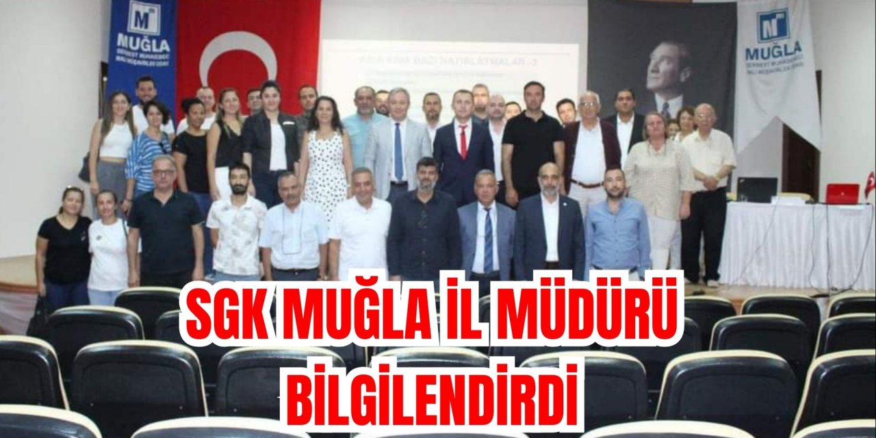 SGK Muğla İl Müdürü Bilgilendirdi