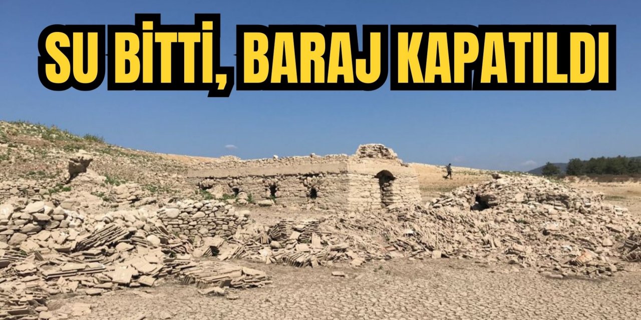 SU BİTTİ, BARAJ KAPATILDI