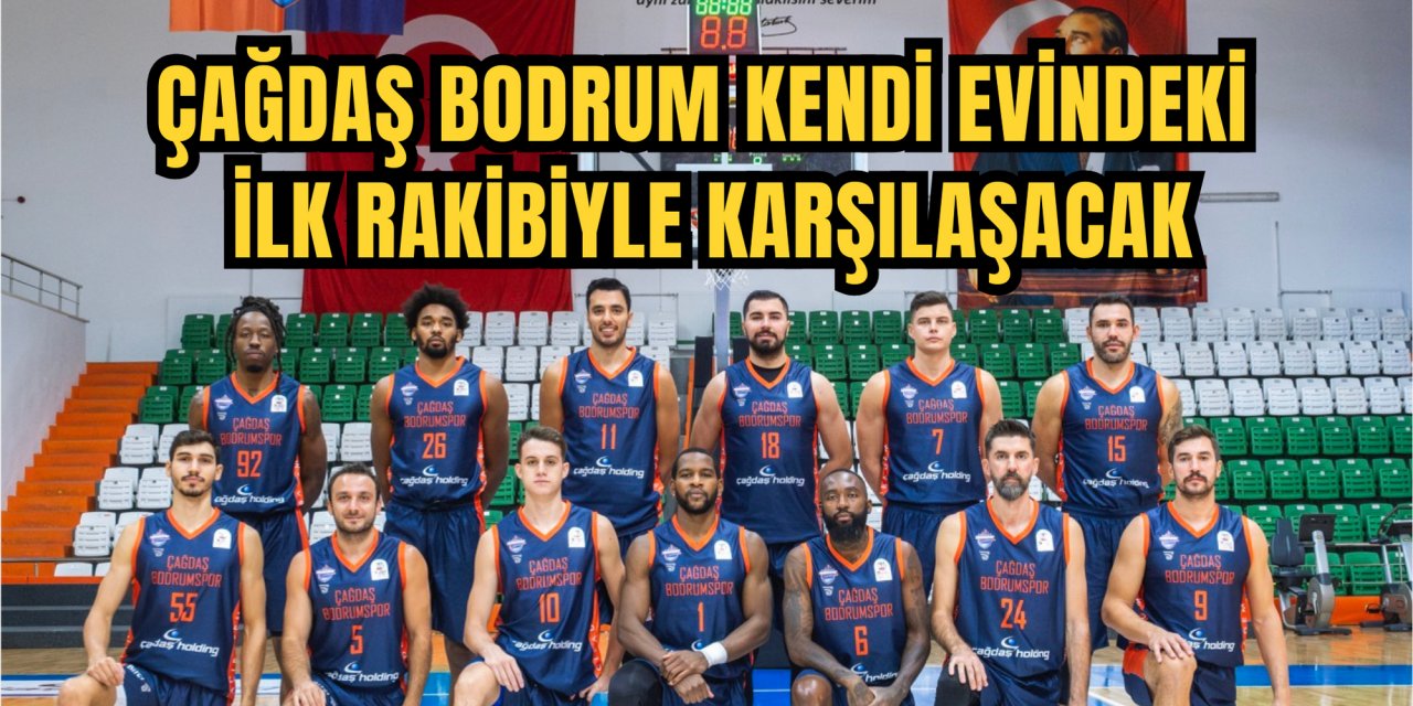ÇAĞDAŞ BODRUM KENDİ EVİNDEKİ İLK RAKİBİYLE KARŞILAŞACAK