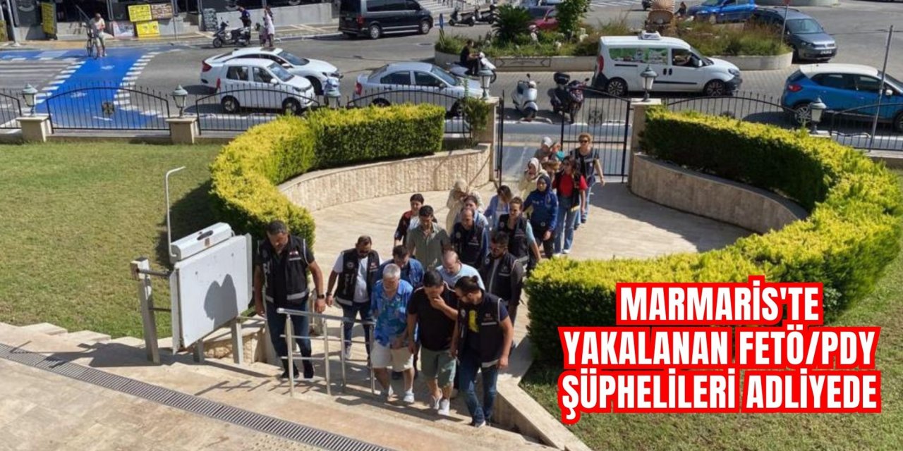 MARMARİS'TE YAKALANAN FETÖ/PDY ŞÜPHELİLERİ ADLİYEDE