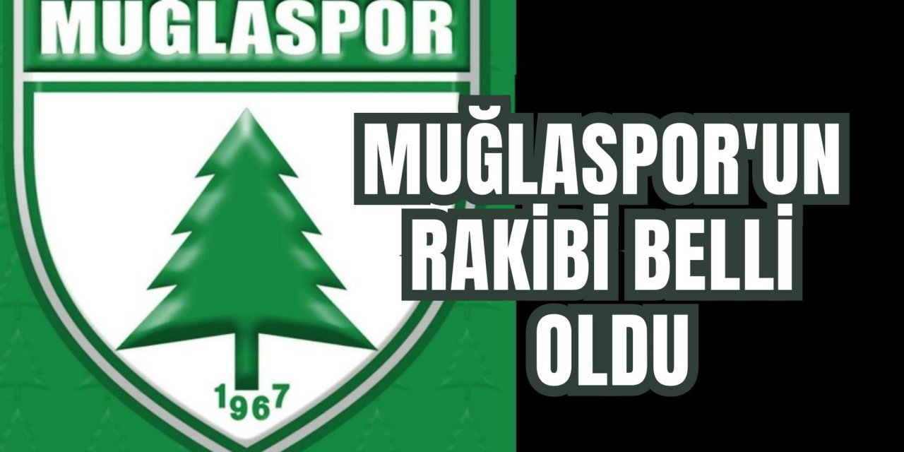 MUĞLASPOR'UN RAKİBİ BELLİ OLDU