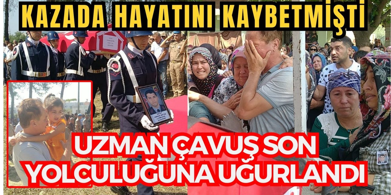 Kazada hayatını kaybetmişti, uzman çavuş son yolculuğuna uğurlandı