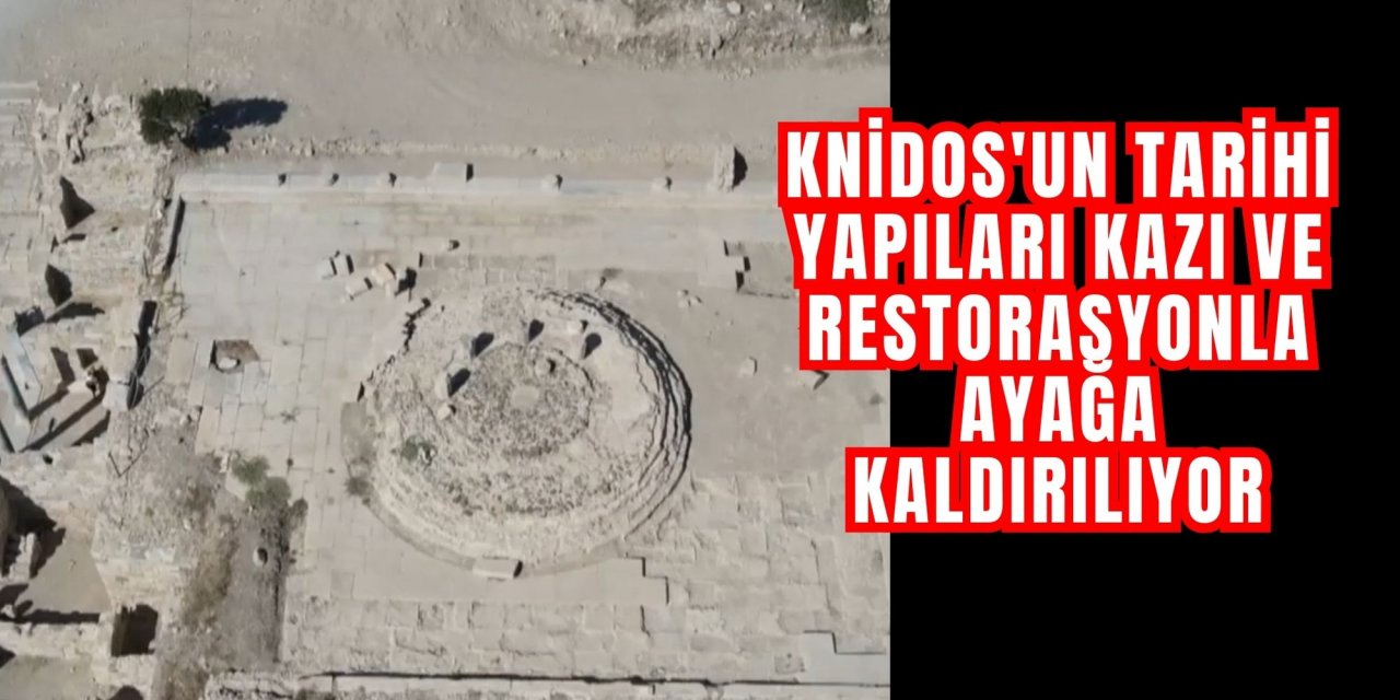Knidos'un tarihi yapıları kazı ve restorasyonla ayağa kaldırılıyor