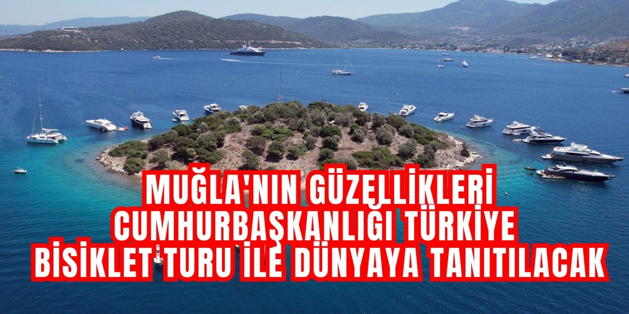 Muğla'nın güzellikleri Cumhurbaşkanlığı Türkiye Bisiklet Turu ile dünyaya tanıtılacak