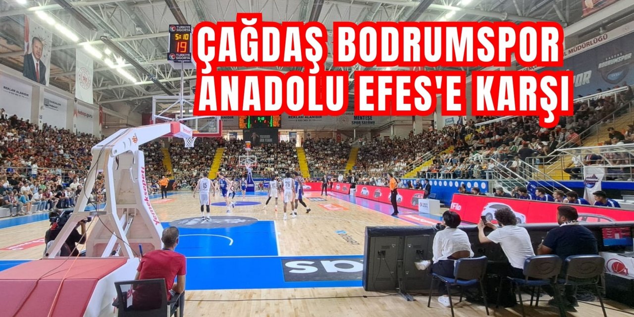ÇAĞDAŞ BODRUMSPOR ANADOLU EFES'E KARŞI