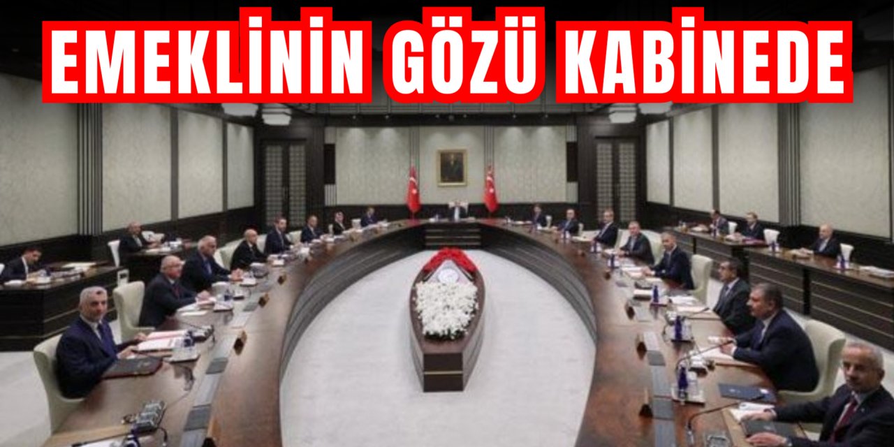 Emeklinin gözü bugün kabinede