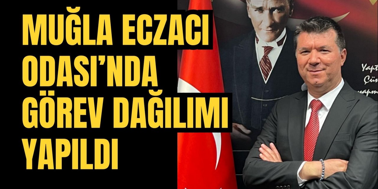Muğla Eczacı Odası’nda görev dağılımı yapıldı