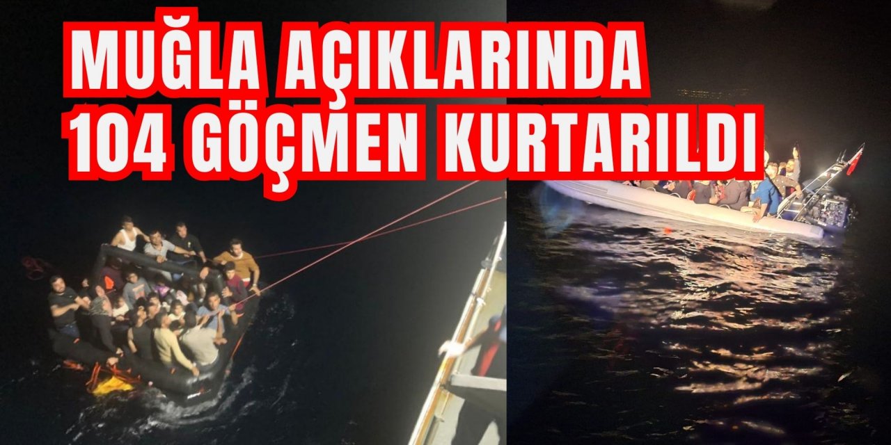 Muğla açıklarında 104 göçmen kurtarıldı
