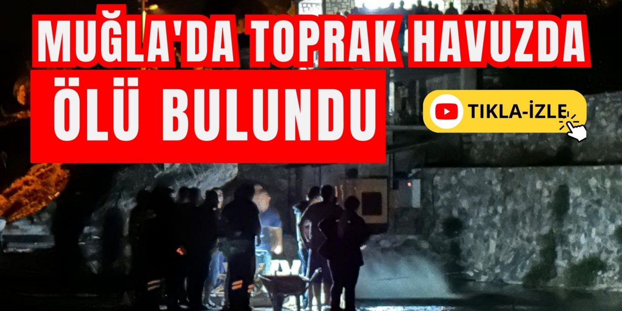 Muğla'da toprak havuzda ölü bulundu