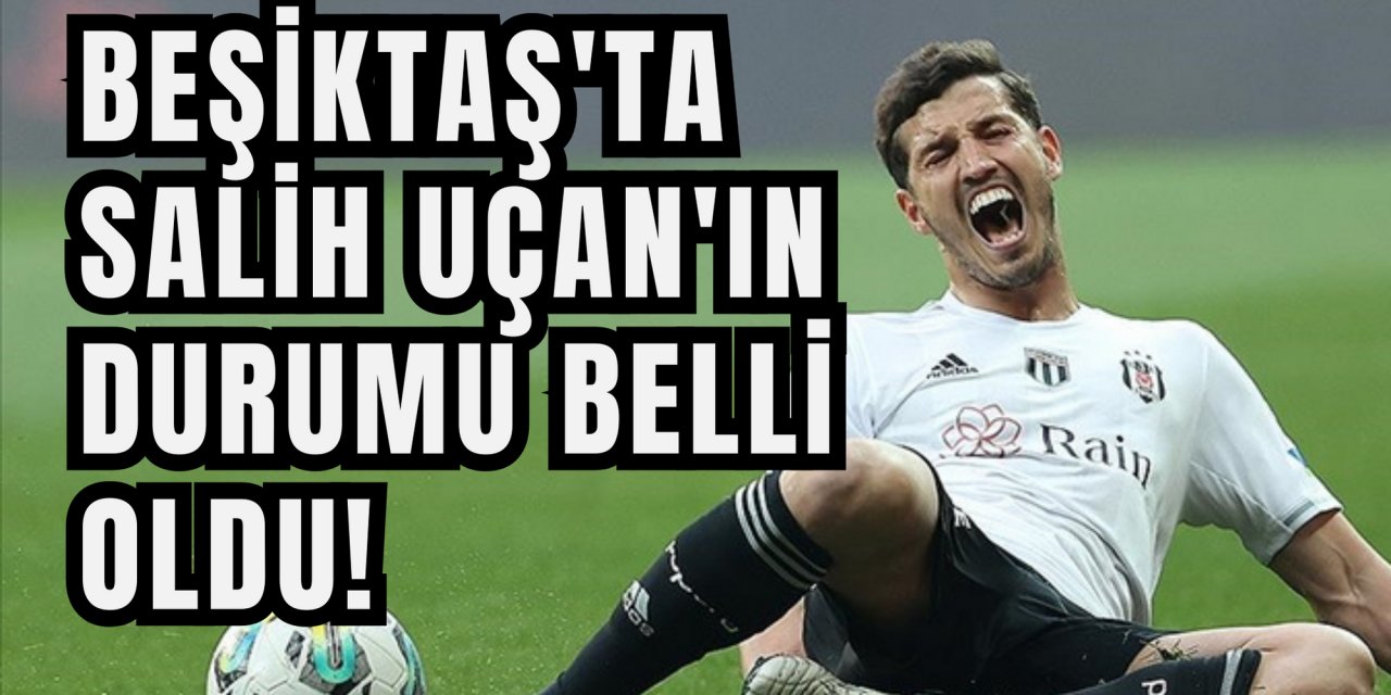 Beşiktaş'ta Salih Uçan'ın durumu belli oldu!