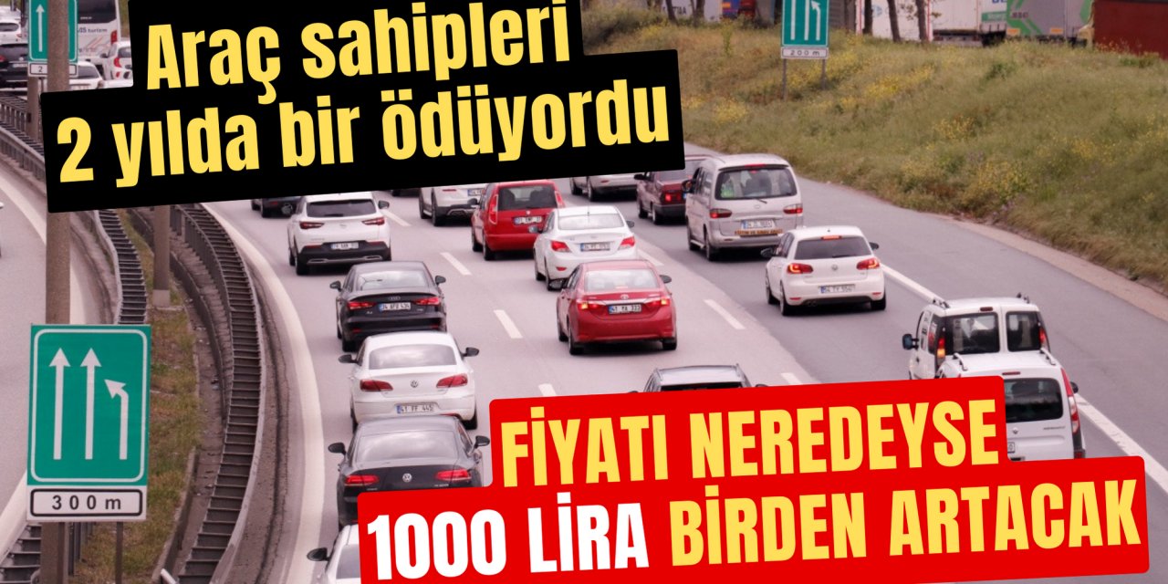 Araç sahipleri 2 yılda bir ödüyordu: Fiyatı neredeyse 1000 lira artacak