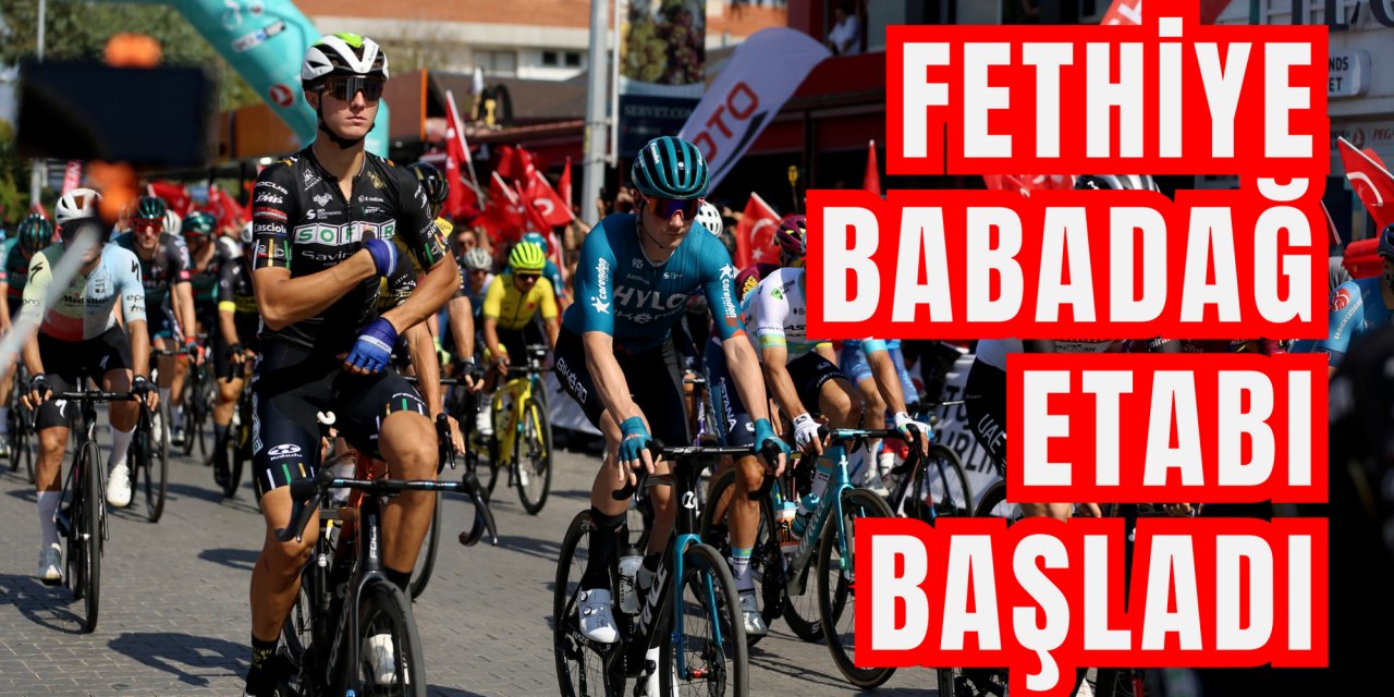 Fethiye-Babadağ etabı başladı