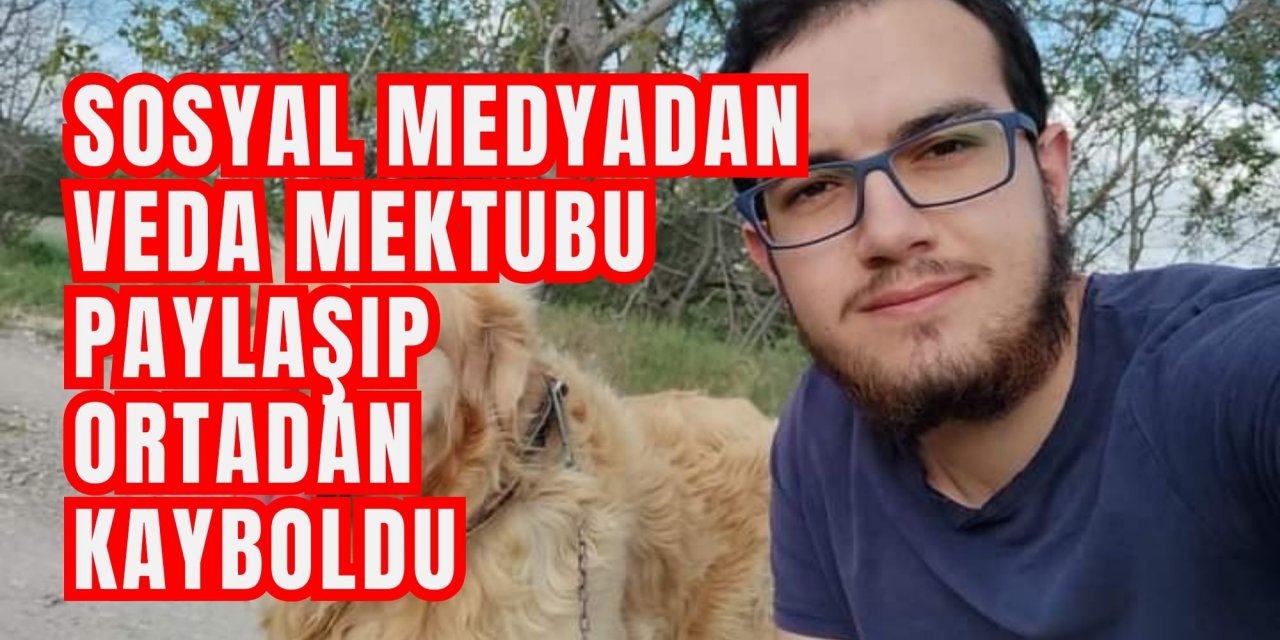 Sosyal medyadan veda mektubu paylaşıp ortadan kayboldu