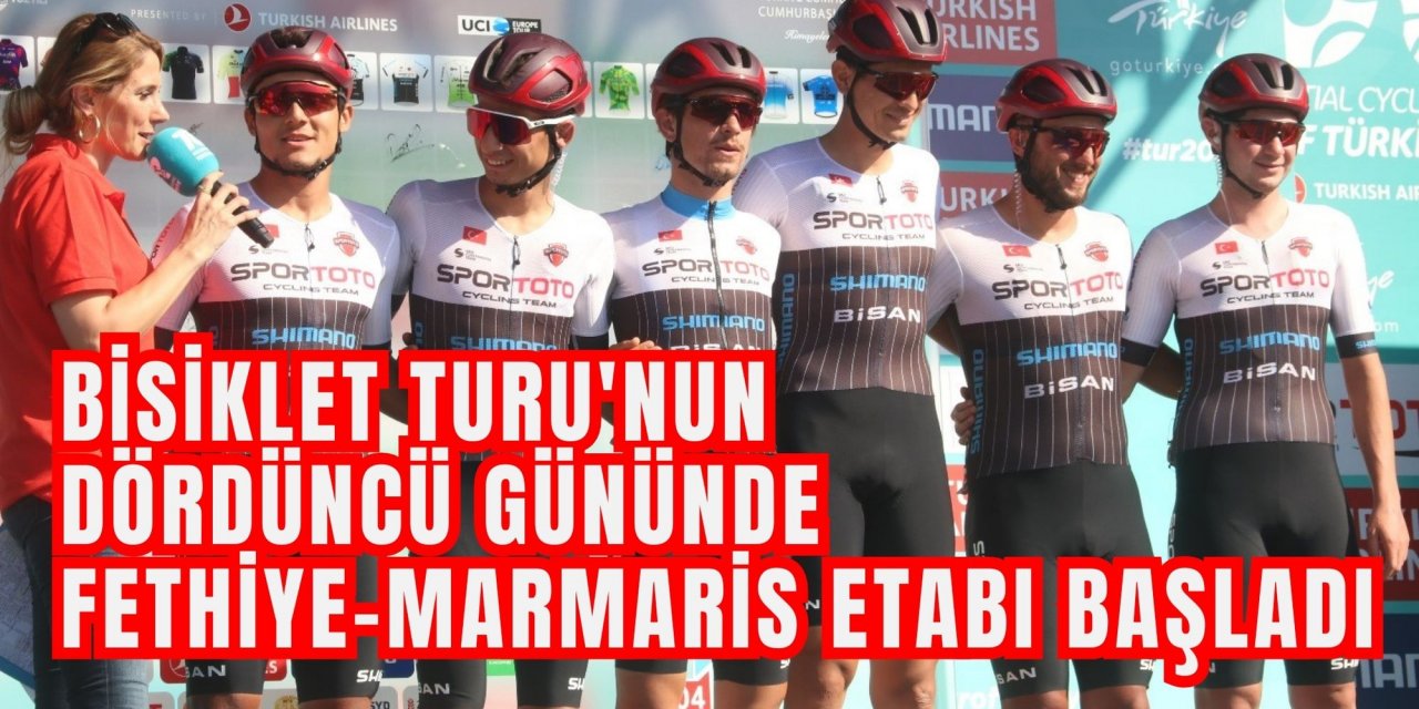 Bisiklet Turu'nun dördüncü gününde Fethiye-Marmaris etabı başladı