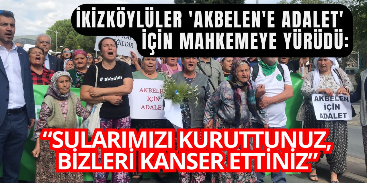 İkizköylüler 'Akbelen'e adalet' için mahkemeye yürüdü: “Sularımızı kuruttunuz, bizleri kanser ettiniz”