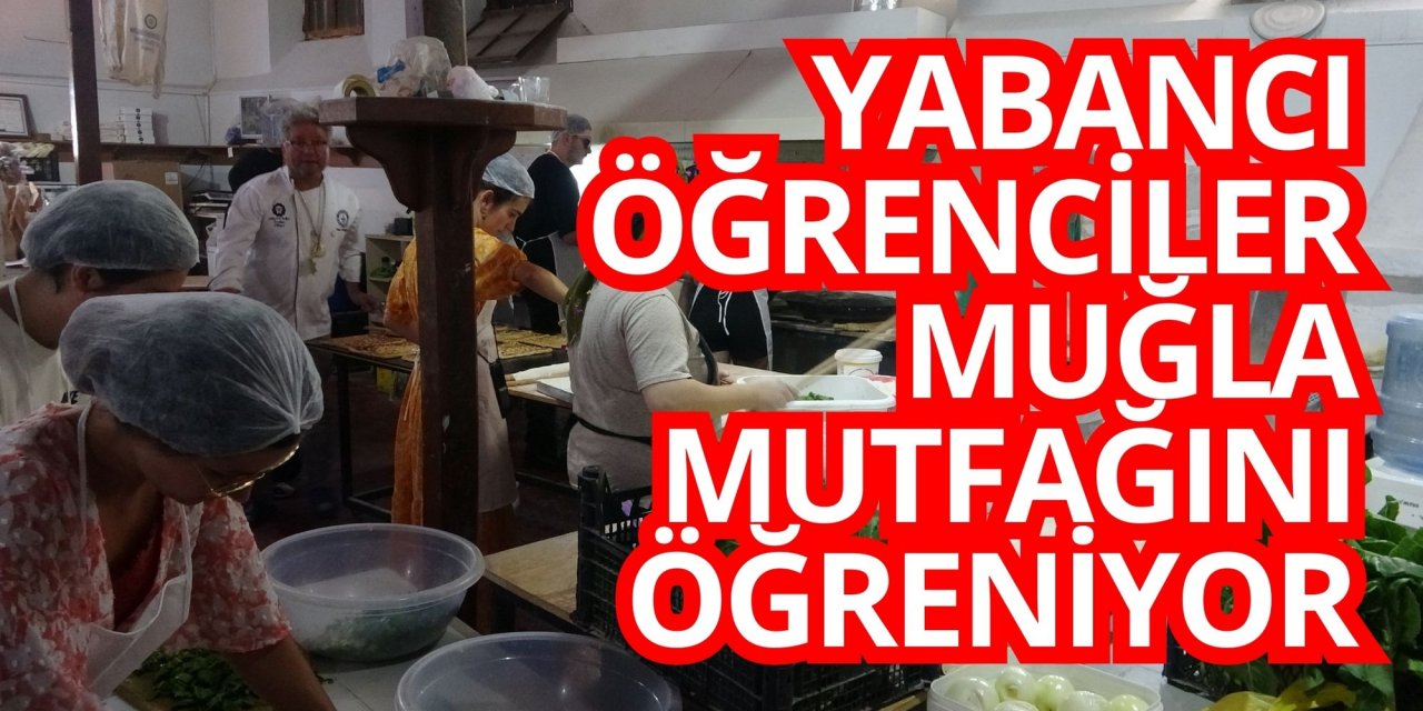 Yabancı öğrenciler Muğla mutfağını öğreniyor