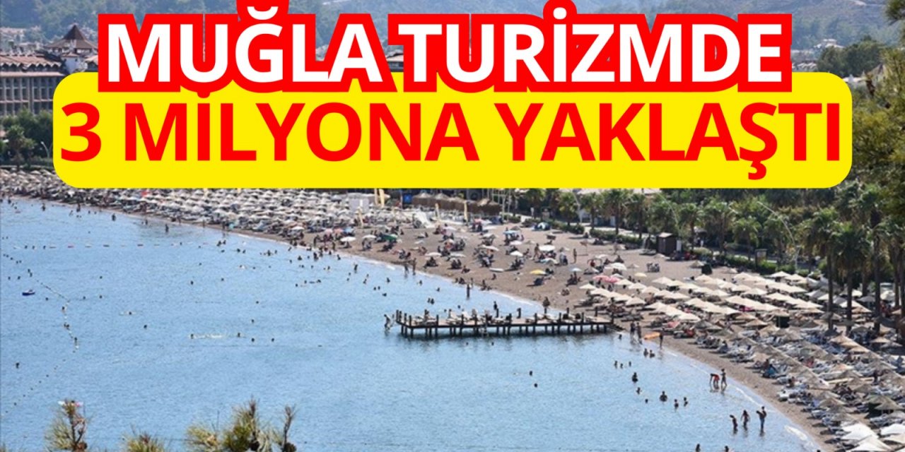 Muğla turizmde 3 milyona yaklaştı