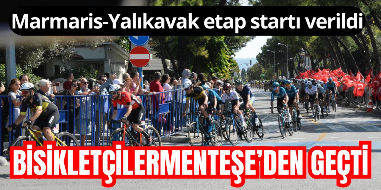 Marmaris-Yalıkavak etap startı verildi, bisikletçiler Menteşe’den geçti