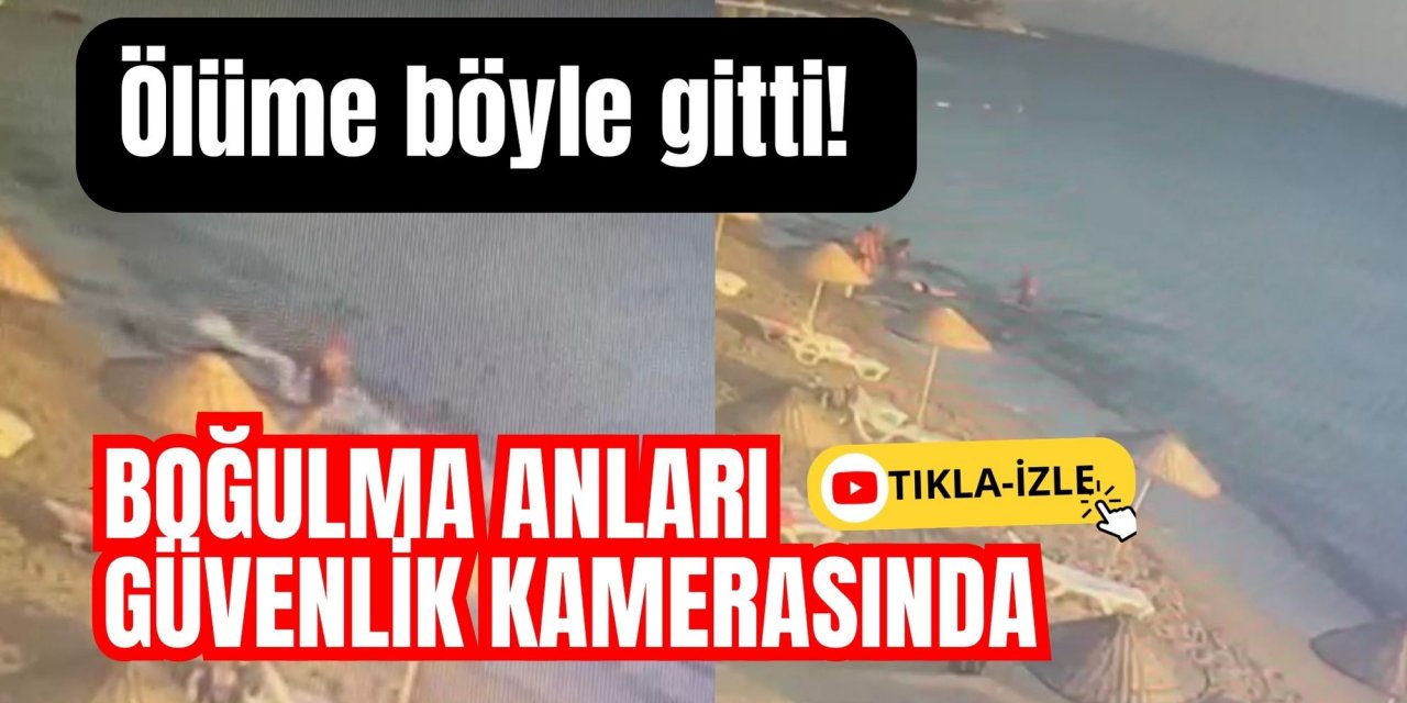 Ölüme böyle gitti! Boğulma anları güvenlik kamerasında