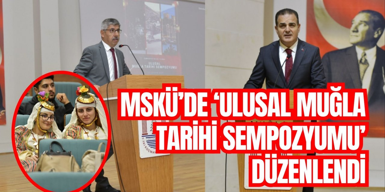 MSKÜ’DE ‘ULUSAL MUĞLA TARİHİ SEMPOZYUMU’ DÜZENLENDİ