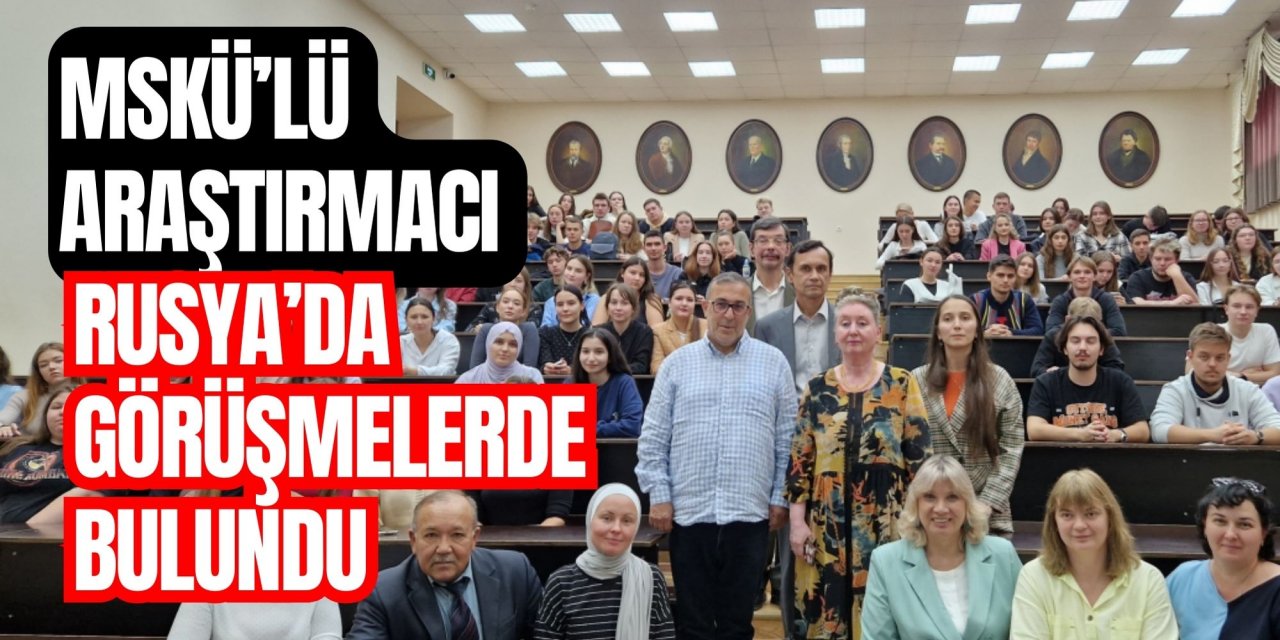 MSKÜ’LÜ ARAŞTIRMACI RUSYA’DA GÖRÜŞMELERDE BULUNDU