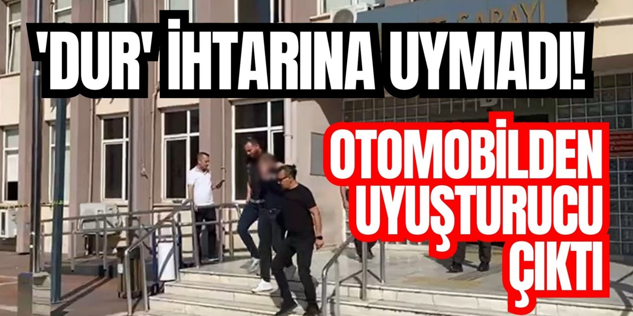 'Dur' ihtarına uymadı! Otomobilden uyuşturucu çıktı