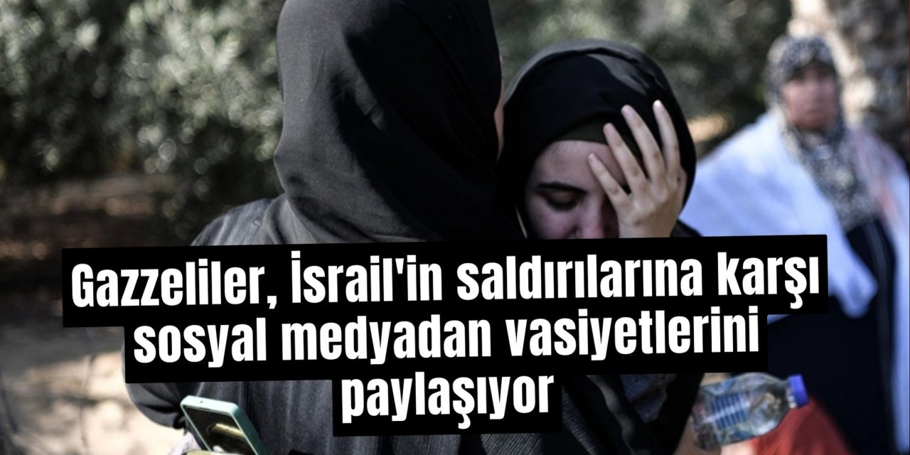Gazzeliler, İsrail'in saldırılarına karşı sosyal medyadan vasiyetlerini paylaşıyor