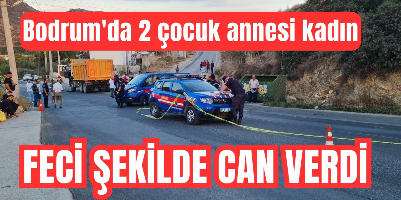 Bodrum'da 2 çocuk annesi kadın, feci şekilde can verdi