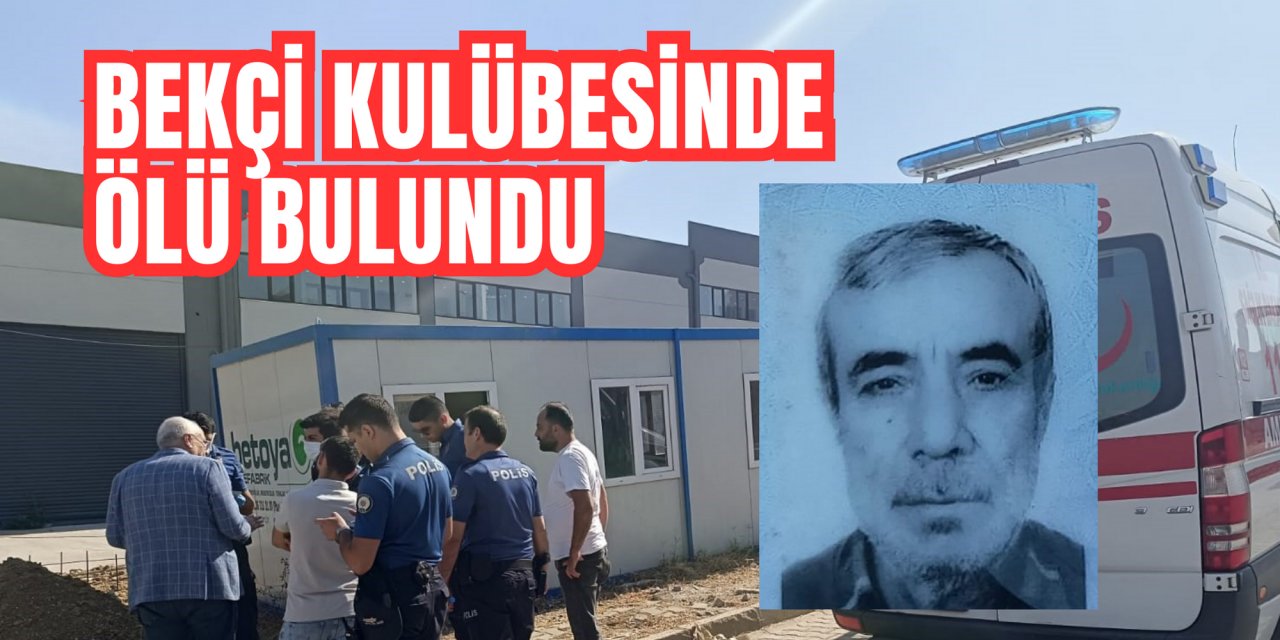 Bekçi kulübesinde ölü bulundu