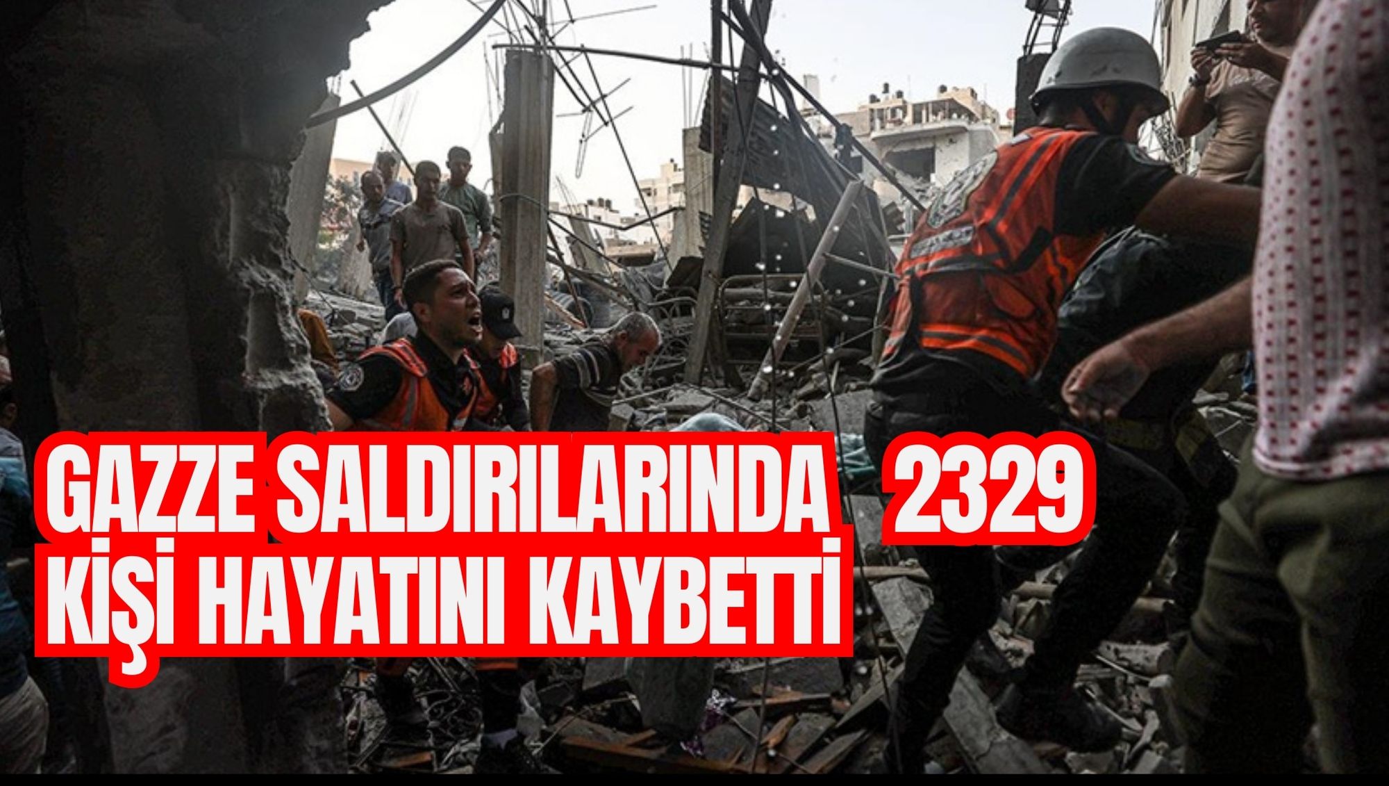 GAZZE SALDIRILARINDA 2329 KİŞİ HAYATINI KAYBETTİ
