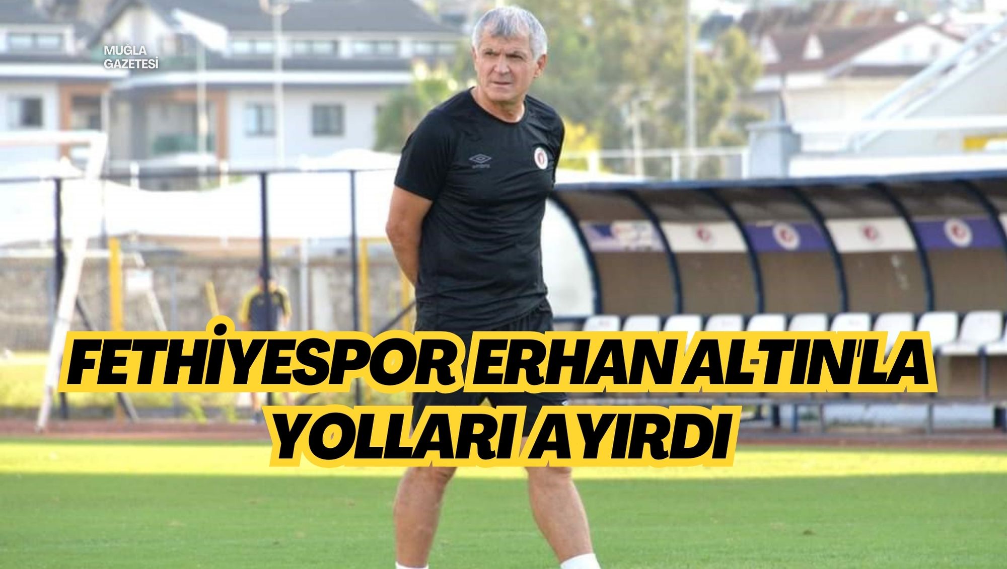 FETHİYESPOR ERHAN ALTIN'LA YOLLARI AYIRDI