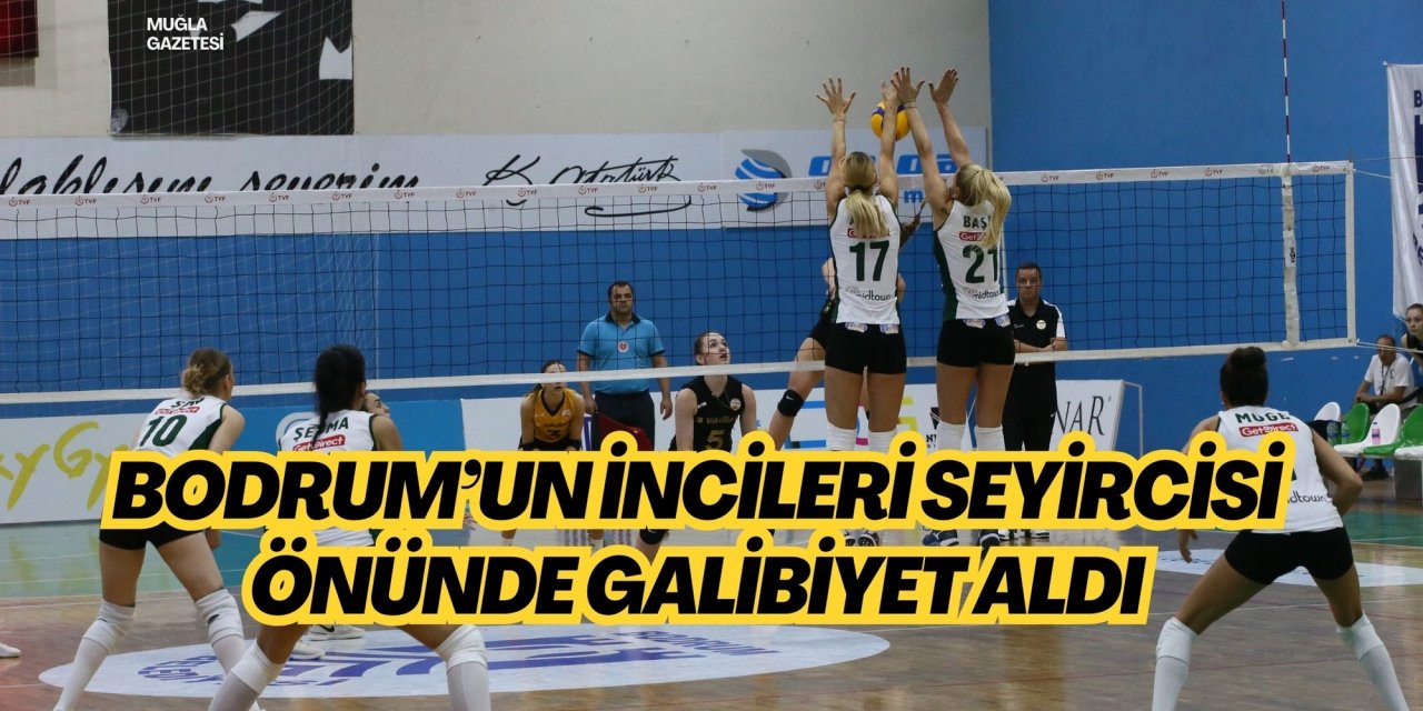 BODRUM’UN İNCİLERİ SEYİRCİSİ ÖNÜNDE GALİBİYET ALDI