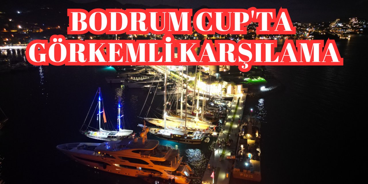 BODRUM CUP'TA GÖRKEMLİ KARŞILAMA