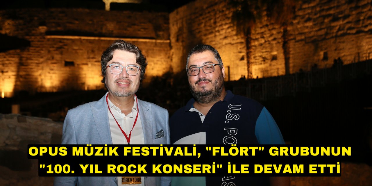 Opus Müzik Festivali, "Flört" grubunun "100. Yıl Rock Konseri" ile devam etti