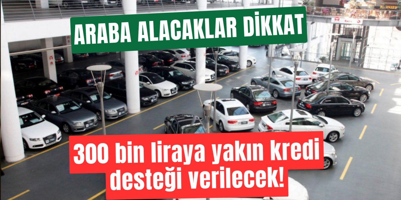 Araba almak isteyenler dikkat: Neredeyse 300 bin lira nakit desteği verilecek