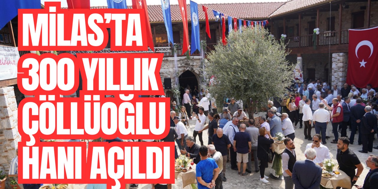 Milas’ta 300 yıllık Çöllüoğlu Hanı açıldı
