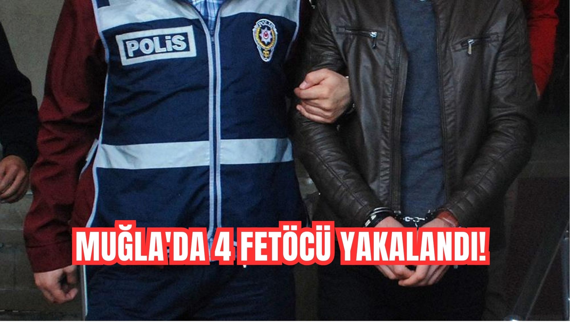 MUĞLA'DA 4 FETÖCÜ YAKALANDI!