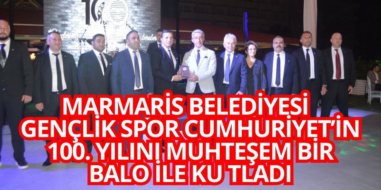 MARMARİS BELEDİYESİ  GENÇLİK SPOR CUMHURİYET’İN 100. YILINI MUHTEŞEM BİR BALO İLE KU TLADI