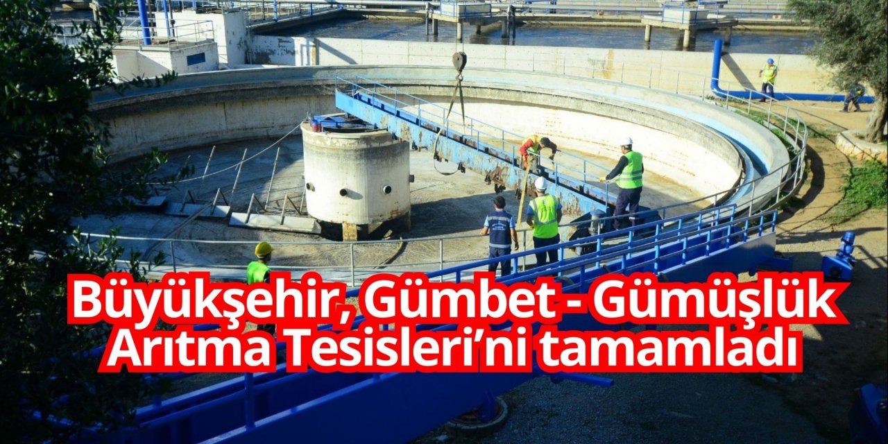 Büyükşehir, Gümbet - Gümüşlük Arıtma Tesisleri’ni tamamladı