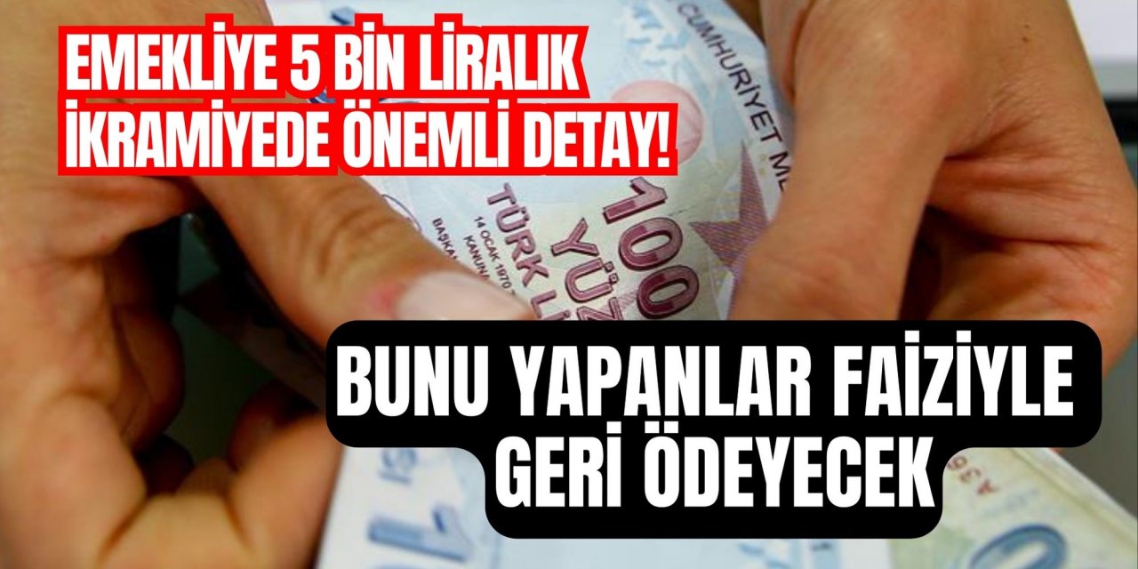 Emekliye 5 bin liralık ikramiyede önemli detay! Bunu yapanlar faiziyle geri ödeyecek