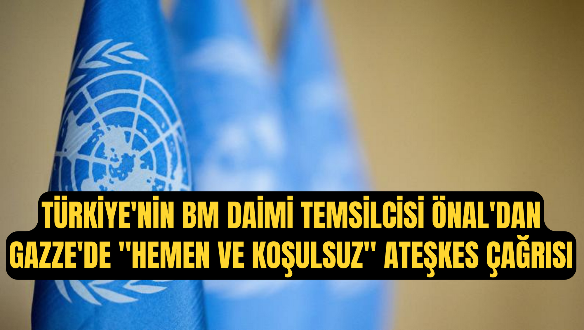 Türkiye'nin BM Daimi Temsilcisi Önal'dan Gazze'de 