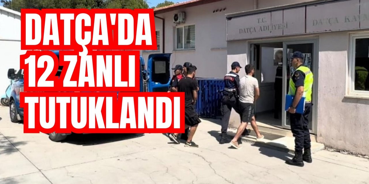 Datça'da 12 zanlı tutuklandı